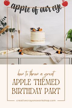 an apple themed birthday party with cake, candles and fruit on the table text overlay reads how to throw a great apple themed birthday party