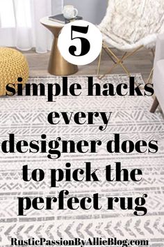 a rug with the words 5 simple hacks every designer does to pick the perfect rug