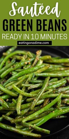 sauteed green beans are ready in 10 minutes and they're so good to eat