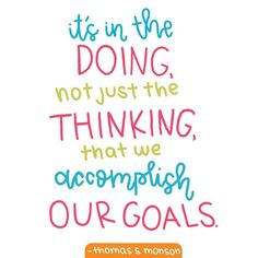 a quote from thomas s monsson about doing not just the thinking that we accomplish