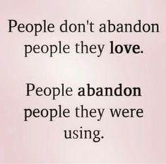 people don't abandon people they love people abandon people they were using text on a white background