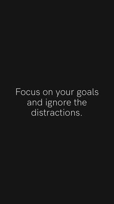 the quote focus on your goals and ignore the instructions