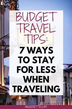 a sign that says budget travel tips 7 ways to stay for less when traveling