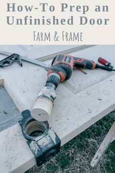 an unfinished door frame with tools on it and the words how to prep an unfinished door farm & frame