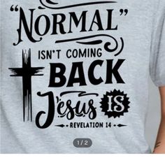 Women’s “ Normal Isn’t Coming Back Jesus Is” Transferred On A Gildan Cotton T-Shirt With Short Sleeves ,Crew Neck. Nwt (Sizes Small, Medium And Large Are $16). Htv Ideas, Christian Shirts Designs, Faith Clothing, Jesus Shirts, Jesus Is, Christmas 2024, T Shirts With Sayings, Christian Shirts, Active Wear Tops