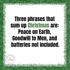 a green frame with the words three phrases that sum up christmas are peace on earth, god will to men, and batteries not included