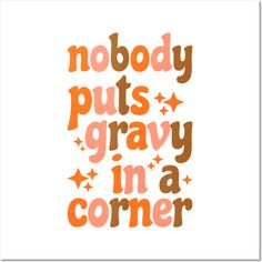 the words nobody puts gravy in a corner are orange and brown with stars