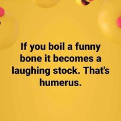 a yellow background with balloons and the words if you boil a funny bone it becomes a laughing stock that's humorous