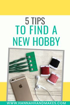 an iphone, spools and thread with the text 5 tips to find a new hobby