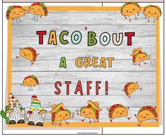 a sign that says taco bout, a great staff