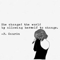 a drawing of a woman with her head in her hands and the words she changed the world by allowing herself to change