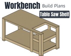 the workbench table saw shelf is shown with text overlay that says, build plans