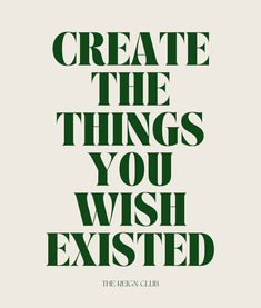 the green text reads, create the things you wish excited to see in this poster