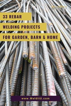 there are many metal rods stacked together with the words 33 rebar welding projects for garden, barn and home