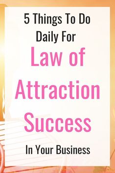 the title for 5 things to do daily for law of attraction success in your business