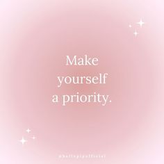 a pink background with the words make yourself a priority