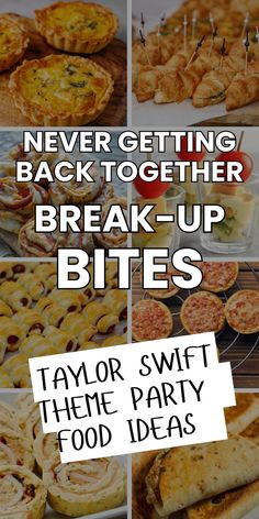 a collage of photos with text that reads never getting back together break - up bites taylor swift theme party food ideas