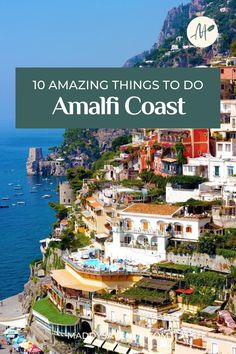 the amalf coast in italy with text overlay that reads, 10 amazing things to do