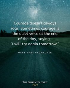 a road with the quote courage doesn't always roar sometimes, it is the quiet voice at the end of the day, saying i will try again