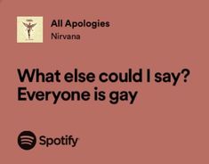 an ad for spotify with the caption what else could i say? everyone is gay