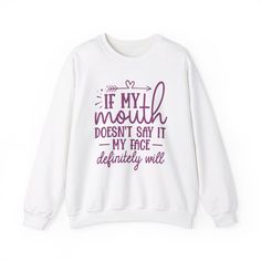 Express your sarcastic side with our "If My Face Doesn't Say It, My Face Definitely Will" sweatshirt. Crafted from a comfortable and durable cotton-polyester blend, this sweatshirt is designed to keep you cozy while making a bold statement. The unisex fit ensures it's perfect for anyone who appreciates humor with a side of attitude, available in sizes ranging from S to 3XL. Whether you're lounging at home, running errands, or hanging out with friends, this sweatshirt is sure to get a few laughs while keeping you warm. Care Instructions: Keep your sarcasm sharp and your sweatshirt fresh by machine washing it inside out in cold water with like colors. Tumble dry on low or hang dry to maintain its shape and design. Avoid using bleach, and do not iron directly on the print. Funny Quote Print Crew Neck Top, Funny Letter Print Crew Neck Sweater, Funny Letter Print Sweater With Crew Neck, Funny White Sweatshirt With Text Print, T Shirt Sayings For Women, Shirt Sayings For Women, Funny T Shirt Sayings, Funny Sarcasm, Sarcasm Humor