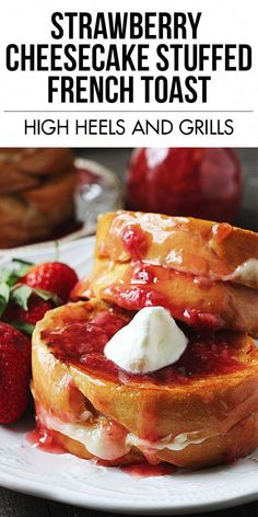 strawberry cheesecake stuffed french toast with high heels and grilles