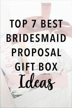 the top 7 best bridesmaid proposal gift box ideas