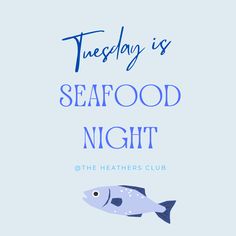 a blue fish with the words tuesday is seafood night