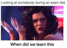 a woman holding her hands up in front of her face with the caption looking at somebody during a test and thinking when did we ever learn this