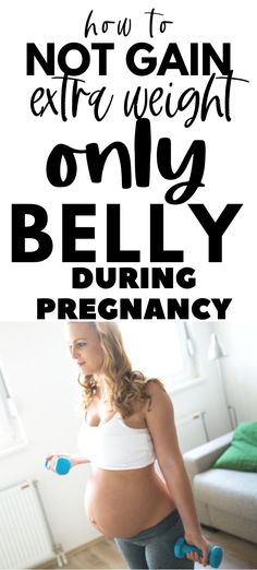 a pregnant woman holding two dumbs while standing in front of a couch with the words, how to not gain extra weight only belly during pregnancy