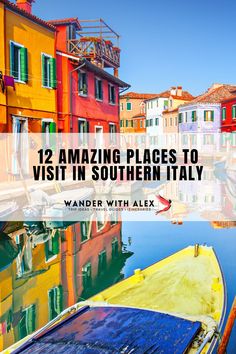 boats are docked in the water near colorful buildings with text overlay that reads, 12 amazing places to visit in southern italy