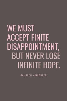 "We must accept finite disappointment, but never lose infinite hope." Chronic Illness + COVID-19 - Hope Quote http://baublesbubbles.com/covid-19/ Continue Quotes, Disappointed Quotes, Nice Lifestyle, Disappointment Quotes, Lifestyle Hacks, We Are Strong, Love Life Quotes, In My Feelings, Hope Quotes