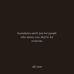 a quote on boundariess aren't just for people who annoy you, they're for everyone