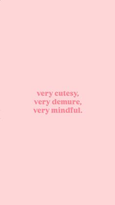 a pink background with the words very cute, very demure very mindful