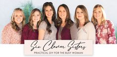 six women smiling for the camera in front of a white sign that says six older sisters practical diy for the busy woman