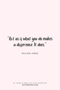 a quote that says act as if what you do makes a difference it does william james