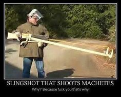 a man is holding a slingshot that shoots machetes and says, slingshot that shoots machetes why? because it doesn't