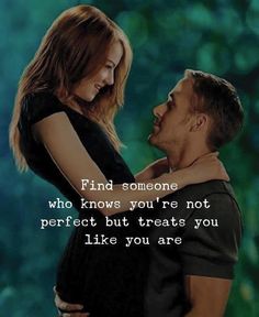 a man and woman embracing each other with the words find someone who knows you're not perfect but treats you like you are