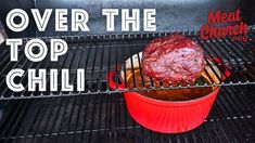 an over the top chili burger cooking on a grill with text over it that reads over the top chili