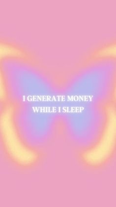 a pink and blue butterfly with the words i generator money while i sleep