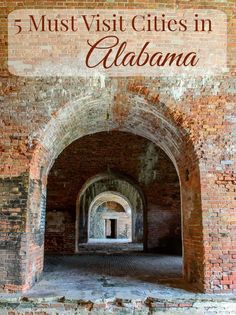 an archway with the words 5 must visit cities in alabama