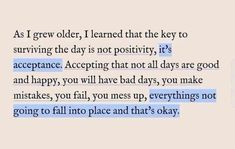 a piece of paper with the words as i grow older, i learned that the key to surviving the day is not positivity