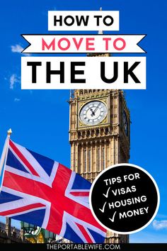 the big ben clock tower with text overlay reading how to move to the uk tips for visa housing money