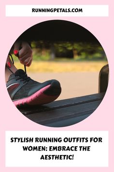 a woman's shoe with the words stylish running outfits for women embrace the aesthetic