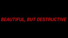 the words beautiful, but destructive are in red on a black background with an image of a