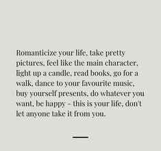 a quote that reads romanticize your life take pretty pictures, feel like the main character, light up a candle read books, go for a walk