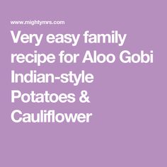 Very easy family recipe for Aloo Gobi Indian-style Potatoes & Cauliflower Chicken Makhani, Cauliflower Dishes, Aloo Gobi, Super Easy Recipes, Family Recipe, Ground Ginger, Samosa, Easy Family Meals, Indian Dishes