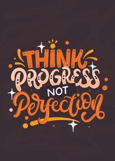 the words think progress not perfection written in orange and pink on a black background with stars