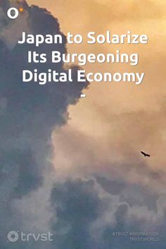 a bird flying in the sky with clouds behind it and text that reads japan to solarize its burgoning digital economy