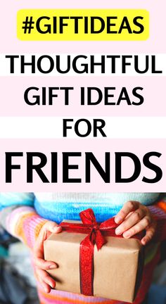 a person holding a present box with the words gift ideas thoughtful gift ideas for friends